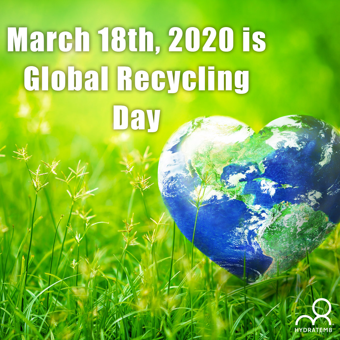 March 18th, 2020 is Global Recycling Day Water and Climate Change