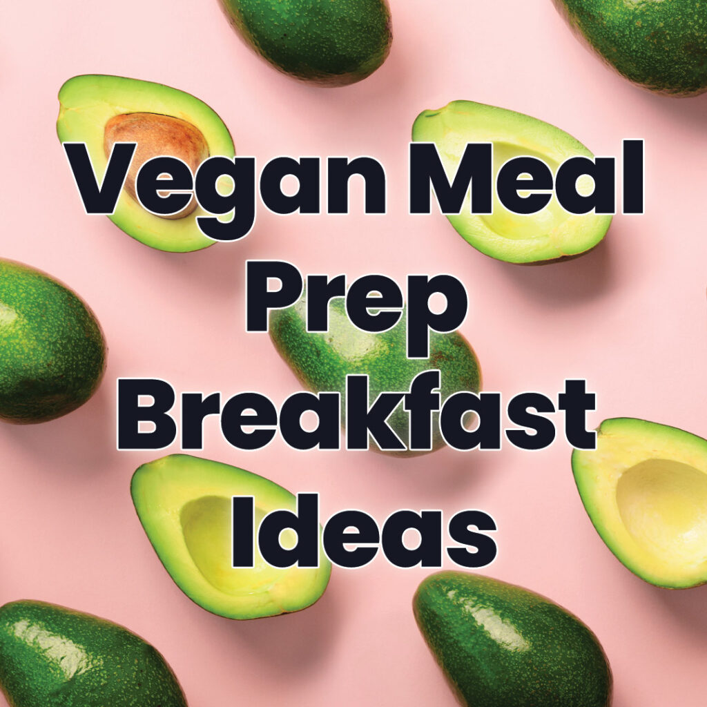 Vegan Meal Prep Breakfast Ideas
