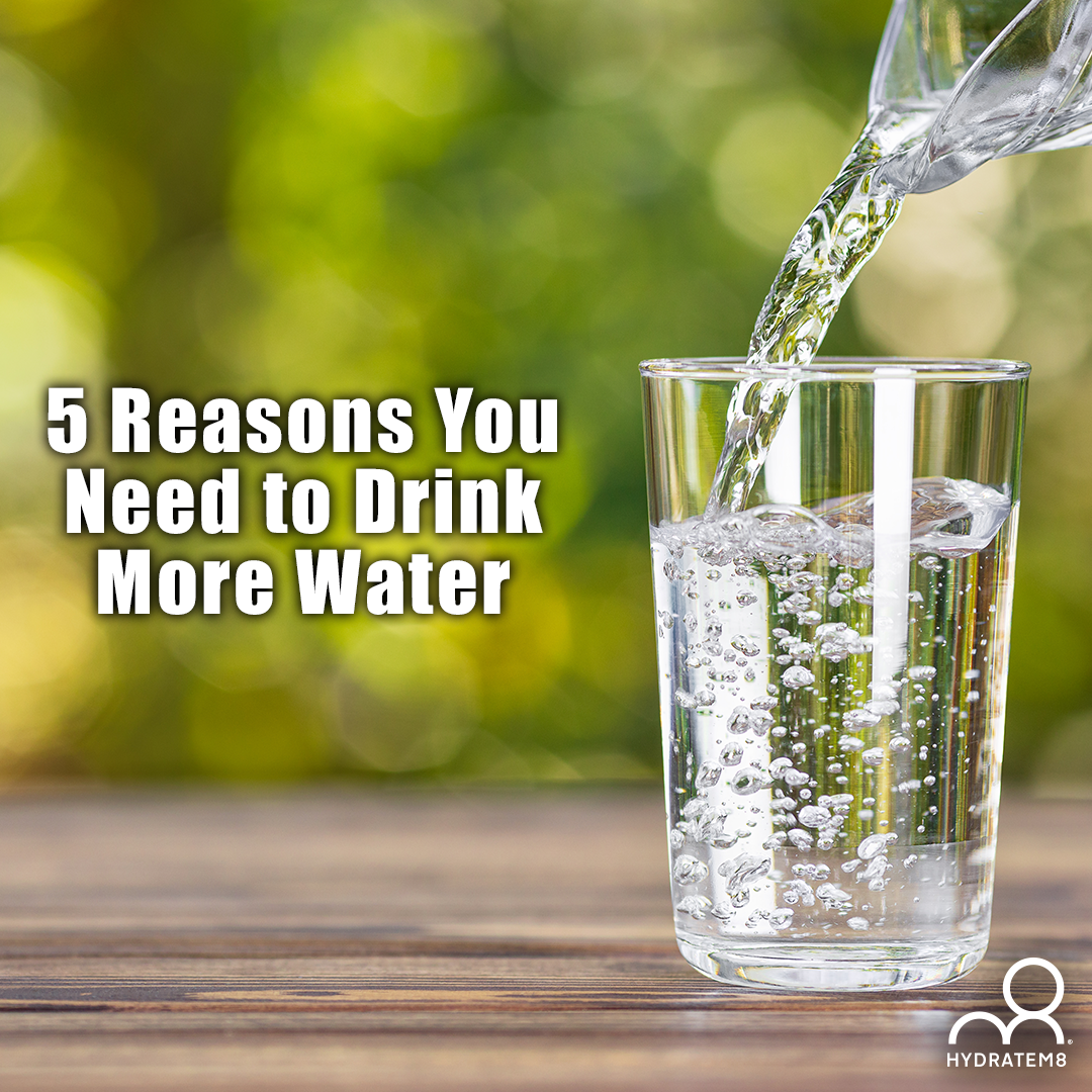 5 Reasons You Need to Drink More Water - HydrateM8